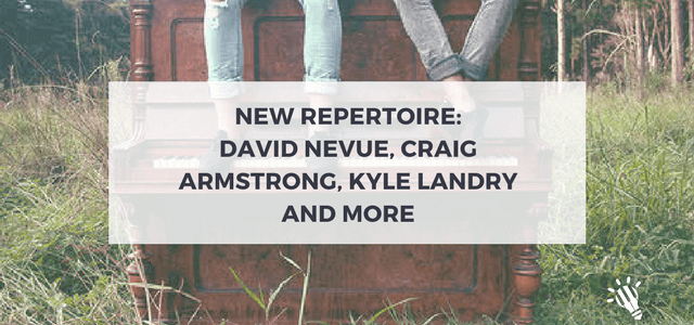 New repertoire: David Nevue, Craig Armstrong, Kyle Landry and more