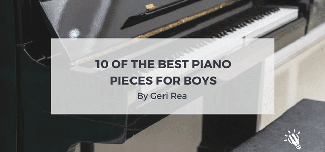 10 of the Best Piano Pieces for Boys by… Geri Rea