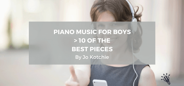 Piano music for boys ></noscript> 10 of the best pieces by Jo Kotchie