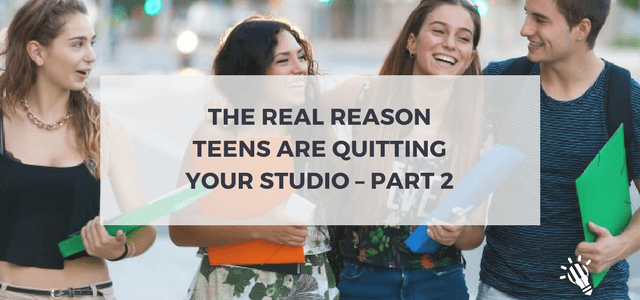 The Real Reason Teens Are Quitting Your Studio – Part 2