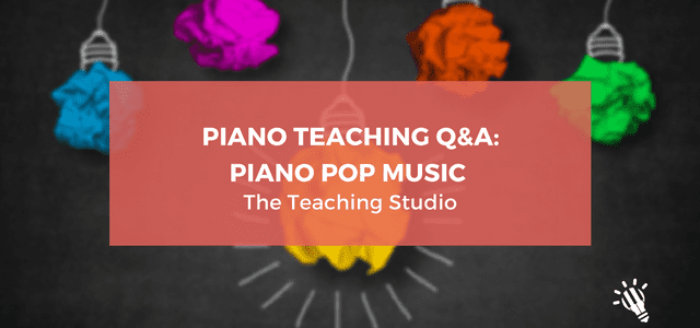 Piano Teaching Q&A: Piano Pop Music | The Teaching Studio