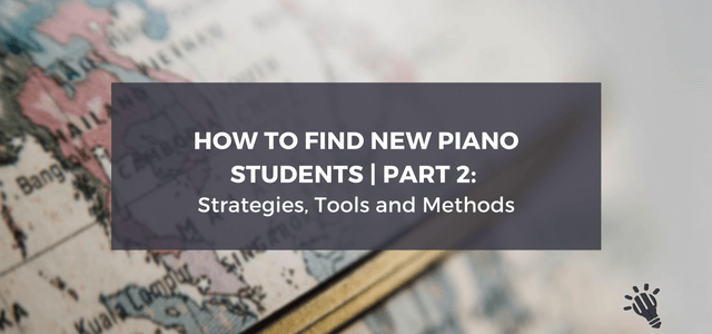 How to find new piano students | Part 2: Strategies, Tools and Methods