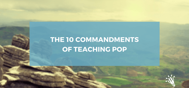 The 10 Commandments of Teaching Pop