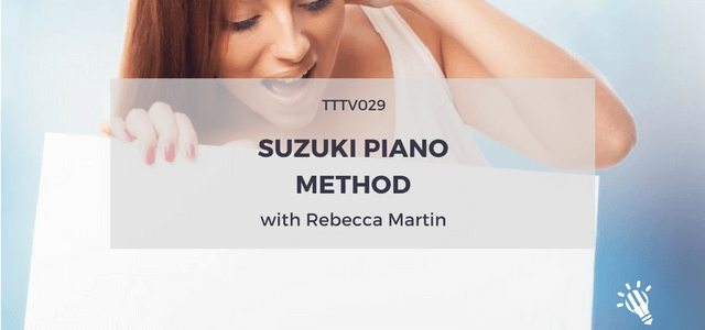 TTTV029: Suzuki Piano Method with Rebecca Martin