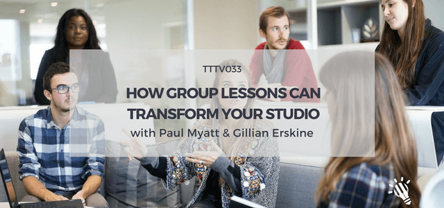 TTTV033: How group lessons can transform your studio with Paul Myatt & Gillian Erskine
