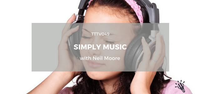TTTV049: Simply Music with Neil Moore