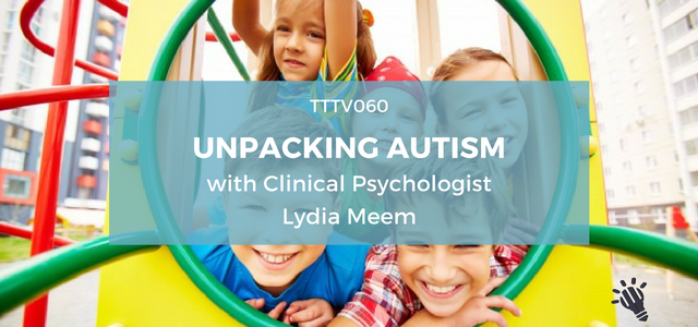 TTTV060: Unpacking Autism with Clinical Psychologist Lydia Meem