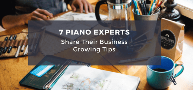 7 Piano Experts Share Their Business Growing Tips