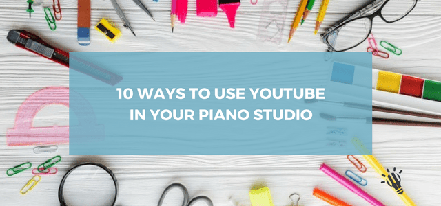 10 Ways to Use YouTube in Your Piano Studio