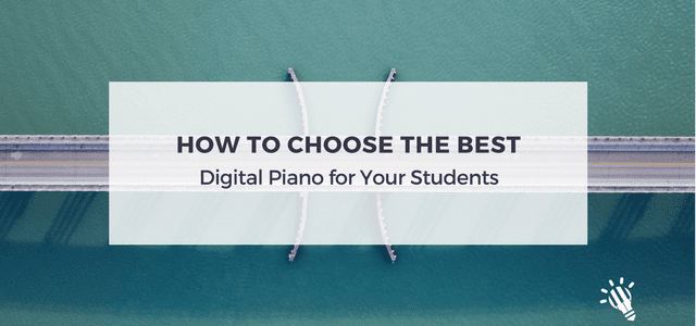 How to Choose the Best Digital Piano for Your Students