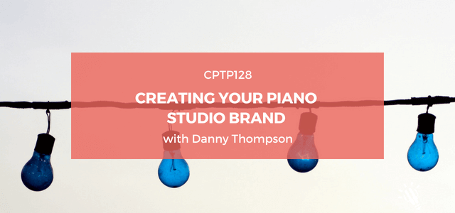 CPTP128_-Creating-Your-Piano-Studio-Brand-with-Danny-Thompson