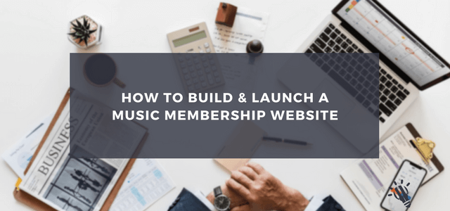 How to Build and Launch a Music Membership Website