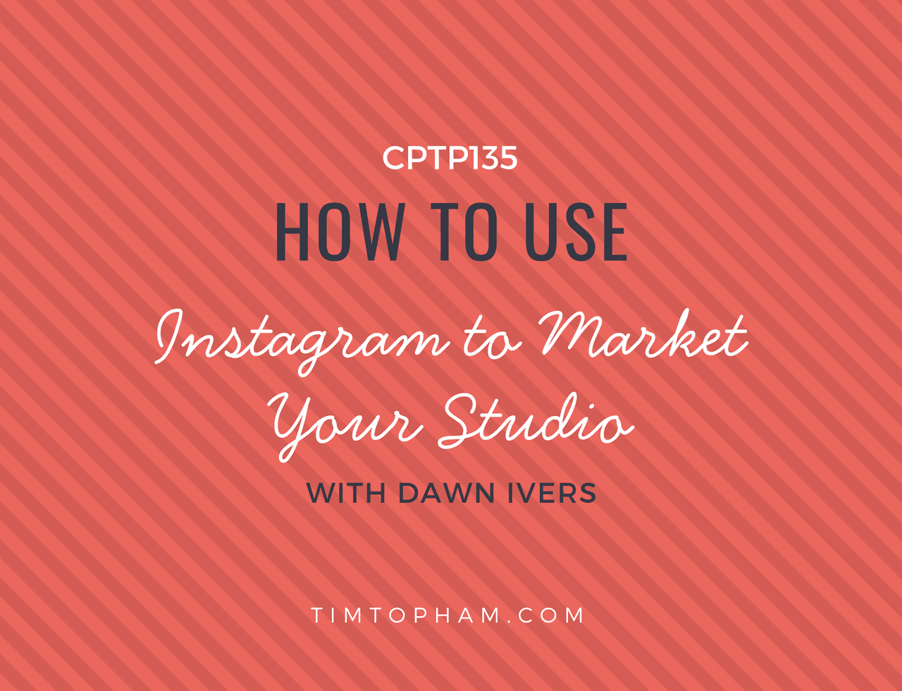 CPTP135_-How-to-use-Instagram-to-Market-Your-Studio-with-Dawn-Ivers