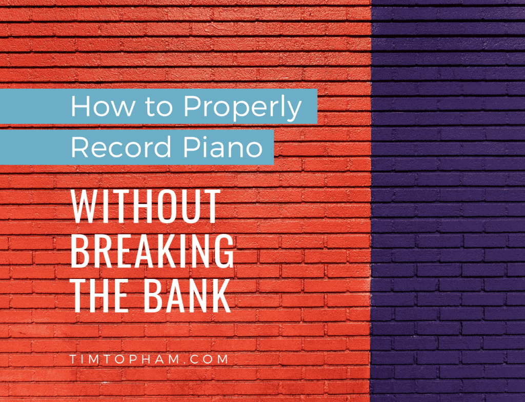 How to Properly Record Piano without Breaking the Bank