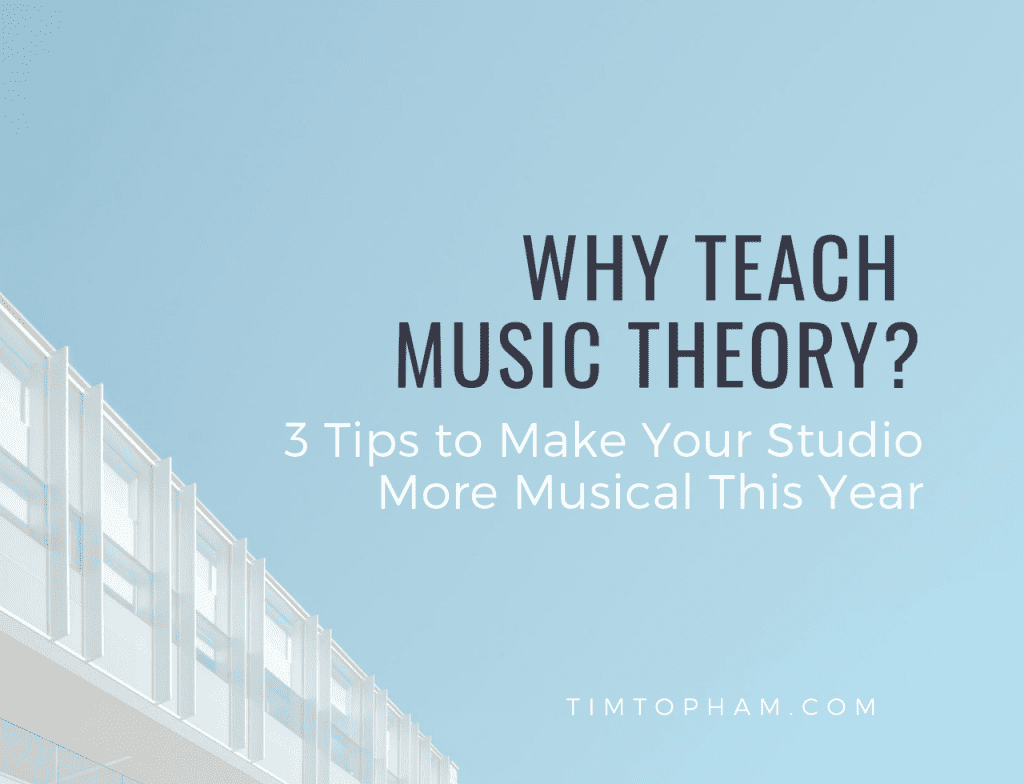 Why Teach Music Theory? 3 Tips to Make Your Studio More Musical This Year