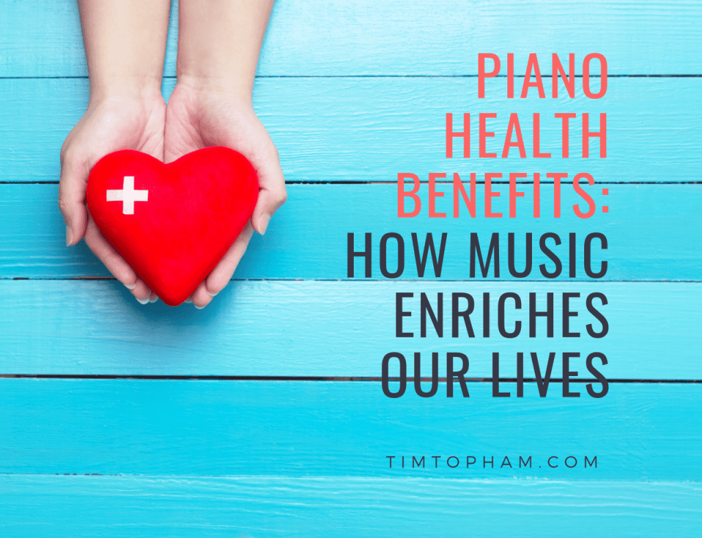 Piano Health Benefits: How Music Enriches Our Lives