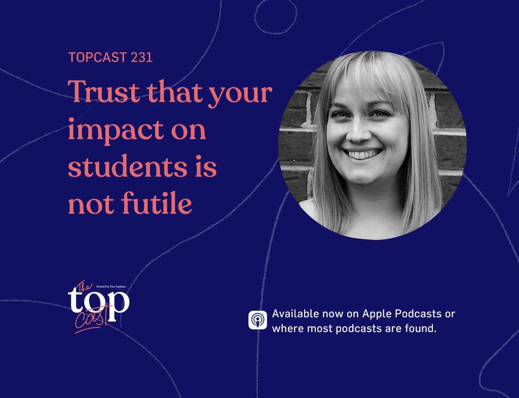 TC231: Trust that your impact on students is not futile with Christina Whitlock