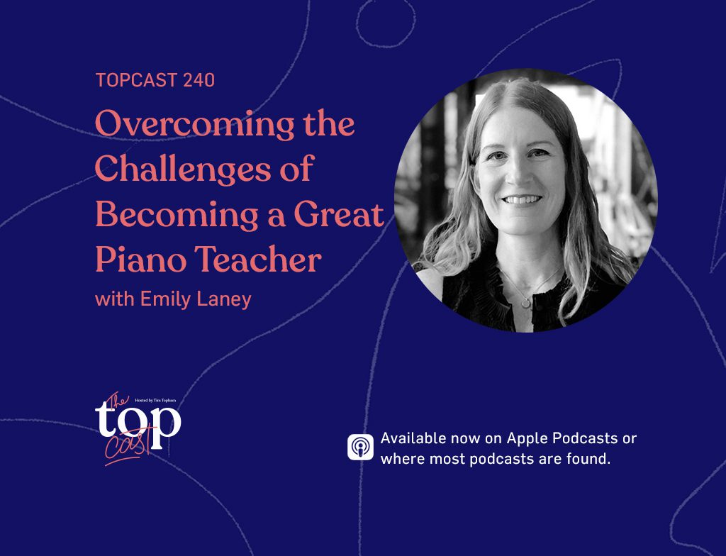 Episode 240 - Overcoming the Challenges of Becoming a Great Piano Teacher with Emily Laney