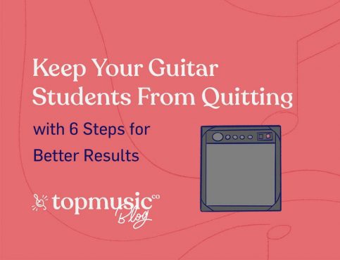 Keep Your Guitar Students From Quitting with 6 Steps for Better Results