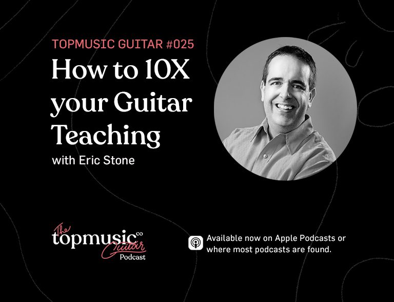 #025: How to 10X your Guitar Teaching with Eric Stone