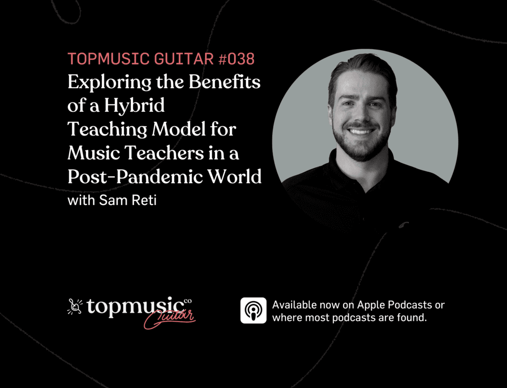 #038: Exploring the Benefits of a Hybrid Teaching Model for Music Teachers in a Post-Pandemic World with Sam Reti