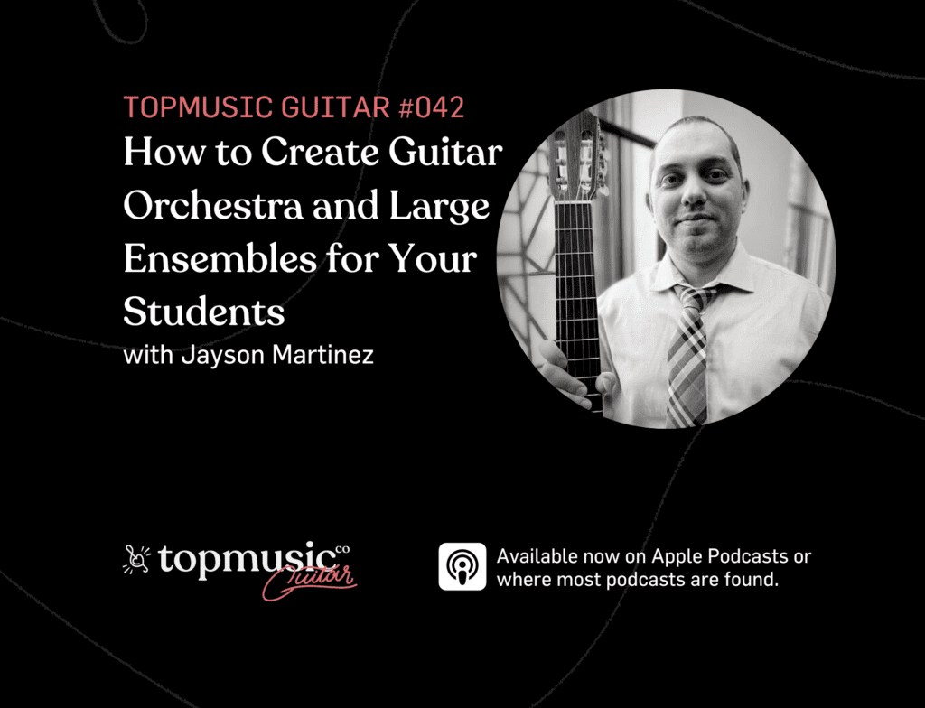 #042: How to Create Guitar Orchestra and Large Ensembles for Your Students with Jayson Martinez