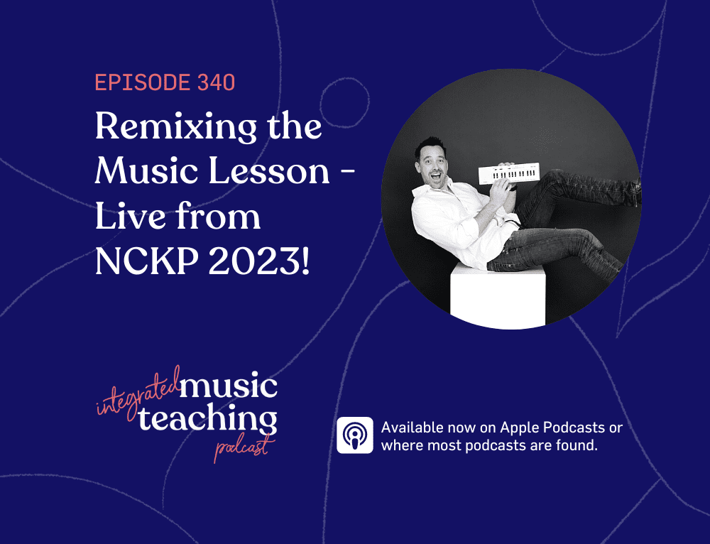 340: Remixing the Music Lesson – Live from NCKP 2023!
