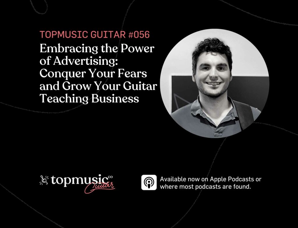 #056: Embracing the Power of Advertising: Conquer Your Fears and Grow Your Guitar Teaching Business