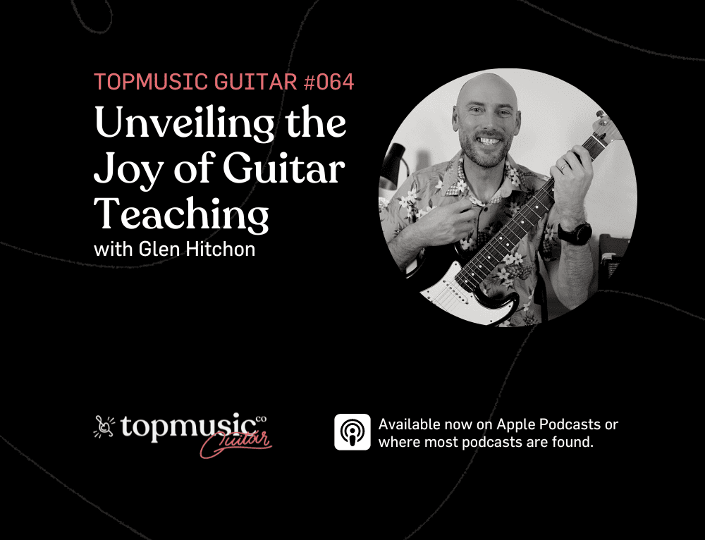 #064: Unveiling the Joy of Guitar Teaching with Glen Hitchon