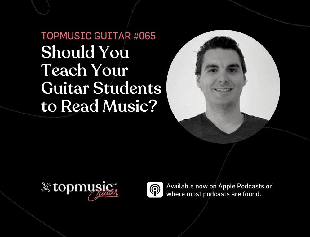 #065: Should You Teach Your Guitar Students to Read Music?